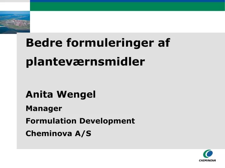 bedre formuleringer af plantev rnsmidler anita wengel manager formulation development cheminova a s