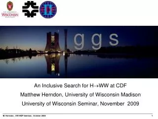 An Inclusive Search for H ?WW at CDF Matthew Herndon, University of Wisconsin Madison