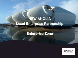 NEW ANGLIA Local Enterprise Partnership Enterprise Zone
