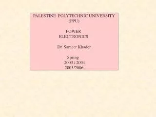 PALESTINE POLYTECHNIC UNIVERSITY (PPU) POWER ELECTRONICS Dr. Sameer Khader Spring