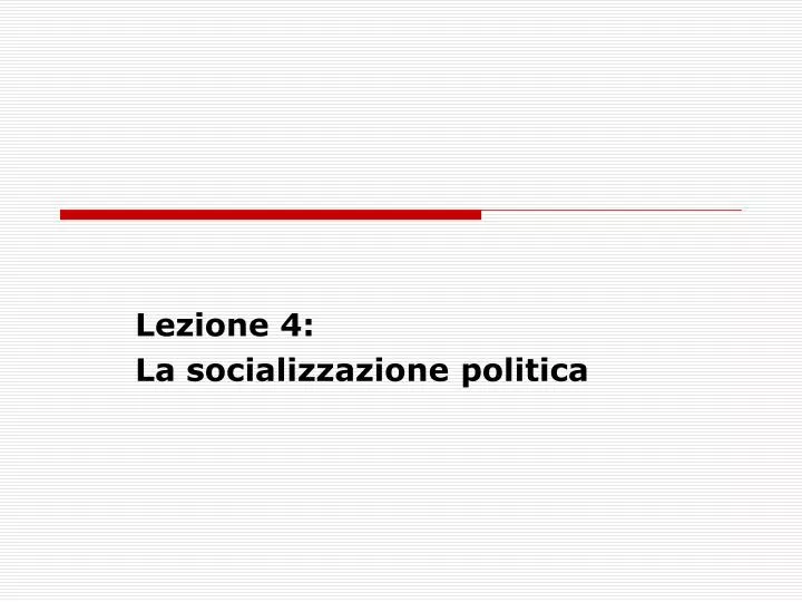 lezione 4 la socializzazione politica