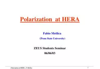 Polarization at HERA Fabio Metlica ( Penn State University) ZEUS Students Seminar 06/06/03