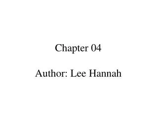 Chapter 04 Author: Lee Hannah