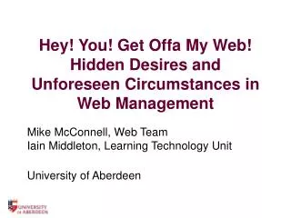 Hey! You! Get Offa My Web! Hidden Desires and Unforeseen Circumstances in Web Management