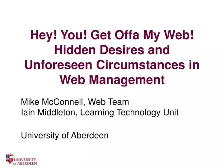 hey you get offa my web hidden desires and unforeseen circumstances in web management