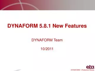 DYNAFORM 5.8.1 New Features DYNAFORM Team 10/2011