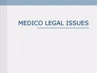 MEDICO LEGAL ISSUES