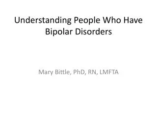 Understanding People Who Have Bipolar Disorders