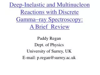 Paddy Regan Dept. of Physics University of Surrey, UK E-mail: p.regan@surrey.ac.uk
