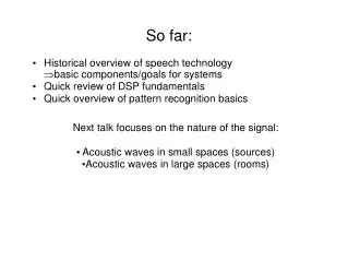 So far: Historical overview of speech technology ?basic components/goals for systems