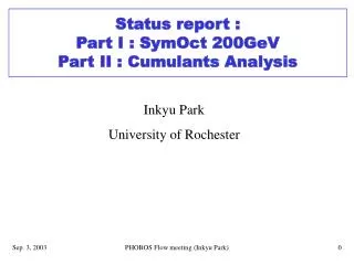 Status report : Part I : SymOct 200GeV Part II : Cumulants Analysis