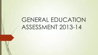 GENERAL EDUCATION ASSESSMENT 2013-14