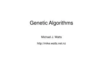 Genetic Algorithms Michael J. Watts mike.watts.nz