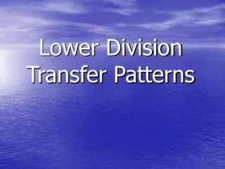 Lower Division Transfer Patterns