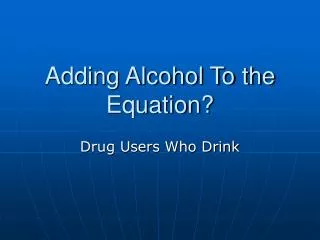 Adding Alcohol To the Equation?