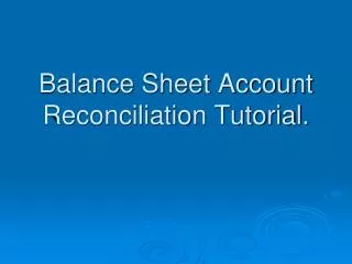 Balance Sheet Account Reconciliation Tutorial.