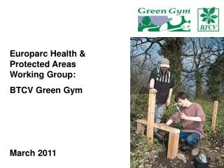 Europarc Health &amp; Protected Areas Working Group: BTCV Green Gym March 2011