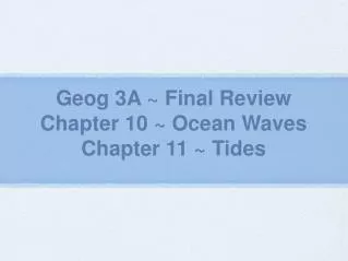 Geog 3A ~ Final Review Chapter 10 ~ Ocean Waves Chapter 11 ~ Tides