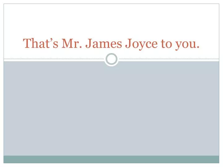 that s mr james joyce to you