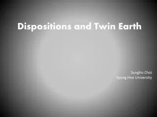 Dispositions and Twin Earth Sungho Choi Kyung Hee University