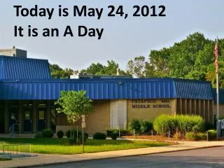 Today is May 24, 2012 It is a n A Day