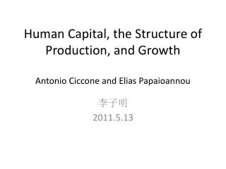 Human Capital, the Structure of Production, and Growth Antonio Ciccone and Elias Papaioannou