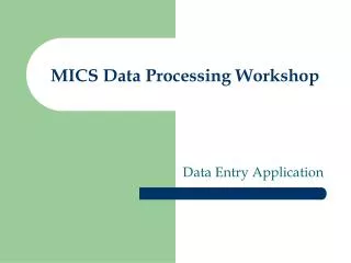 MICS Data Processing Workshop