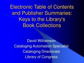 David Williamson Cataloging Automation Specialist Cataloging Directorate Library of Congress