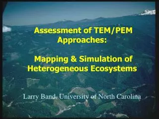 Mapping and simulation of heterogeneous ecosystems Larry Band, University of North Carolina