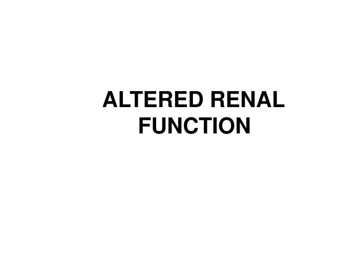 altered renal function
