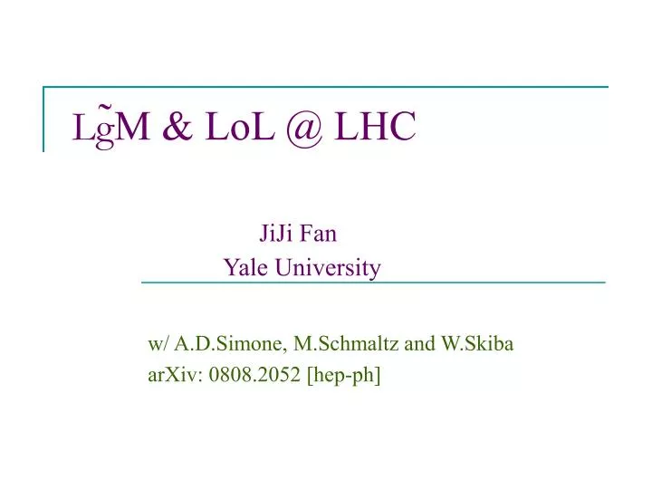 lg m lol @ lhc jiji fan yale university