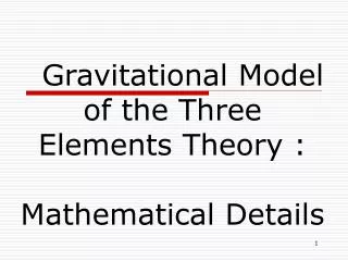 Gravitational Model of the Three Elements Theory : Mathematical Details