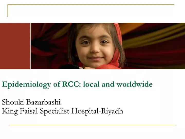 epidemiology of rcc local and worldwide shouki bazarbashi king faisal specialist hospital riyadh