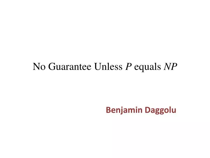 no guarantee unless p equals np