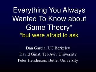 Everything You Always Wanted To Know about Game Theory* *but were afraid to ask
