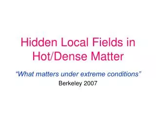 Hidden Local Fields in Hot/Dense Matter