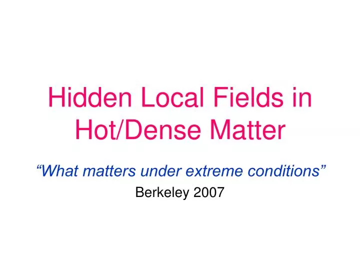 hidden local fields in hot dense matter