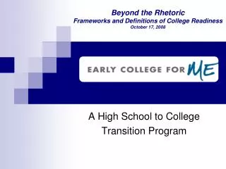 Beyond the Rhetoric Frameworks and Definitions of College Readiness October 17, 2008