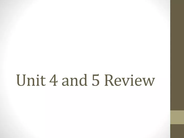 unit 4 and 5 review