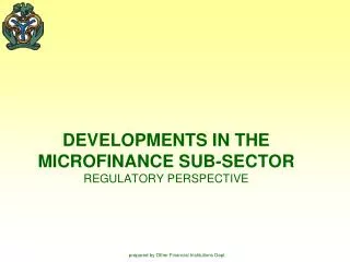 DEVELOPMENTS IN THE MICROFINANCE SUB-SECTOR REGULATORY PERSPECTIVE