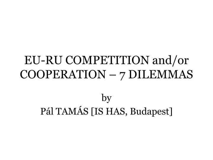 eu ru competition and or cooperation 7 dilemmas
