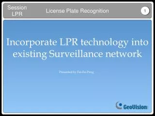 Incorporate LPR technology into existing Surveillance network
