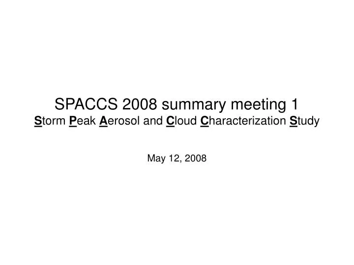 spaccs 2008 summary meeting 1 s torm p eak a erosol and c loud c haracterization s tudy