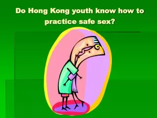 Do Hong Kong youth know how to practice safe sex?
