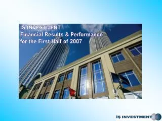 ?? INVESTMENT Financial Results &amp; Performance for the First Half of 2007