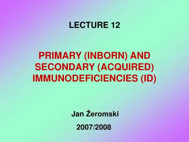primary inborn and secondary acquired immunodeficienc i es id
