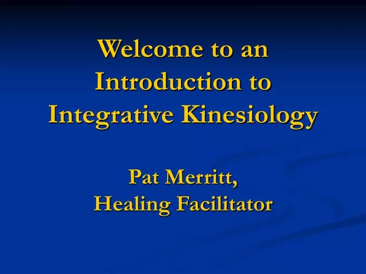 welcome to an introduction to integrative kinesiology pat merritt healing facilitator