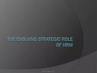The Evolving Strategic Role of HRM