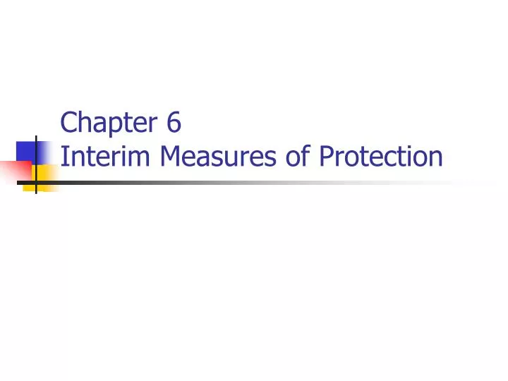 chapter 6 interim measures of protection