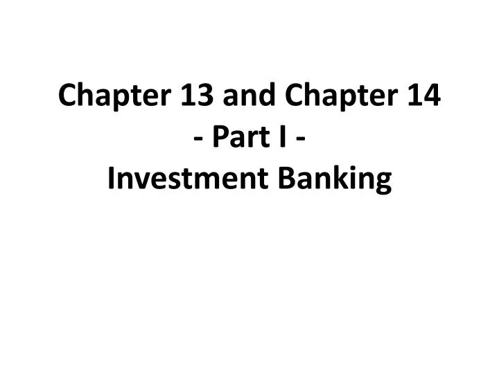 chapter 13 and chapter 14 part i investment banking